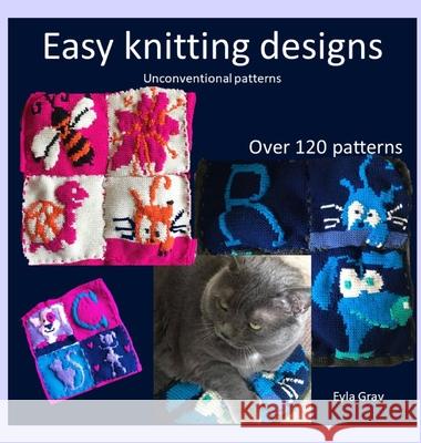 Easy knitting designs - Unconventional patterns Eyla Gray 9781989844045 Natalie Grignon