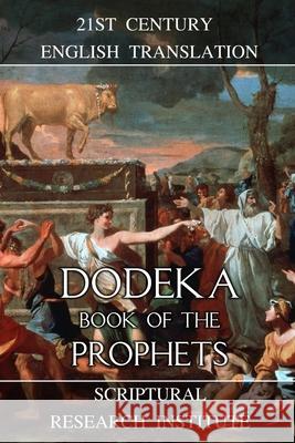 Dodeka: Book of the Prophets Scriptural Research Institute 9781989852675 Digital Ink Productions