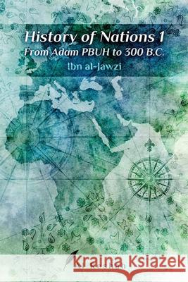 History of Nations 1: From Adam PBUH to 300 B.C Al Reshah                                Ibn Al-Jawzi 9781989875001 Al Reshah