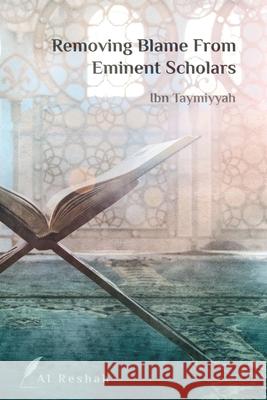 Removing Blame from Eminent Scholars Al Reshah                                Ibn Taymiyah 9781989875063