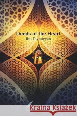 Deeds of the Hearts Ibn Taymiyyah, Al Reshah 9781989875223 Al Reshah