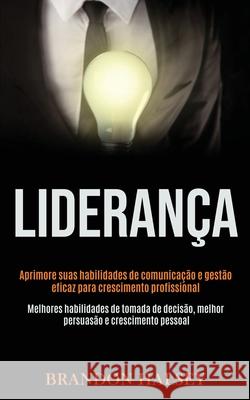 Liderança: Aprimore suas habilidades de comunicação e gestão eficaz para crescimento profissional (Melhores habilidades de tomada Halsey, Brandon 9781989891636 Jason Thawne