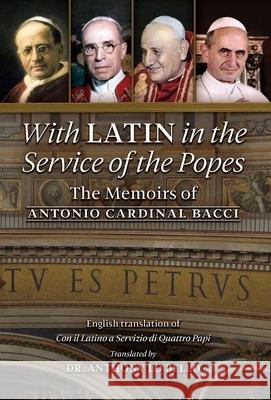 With Latin in the Service of the Popes: The Memoirs of Antonio Cardinal Bacci (1885‒1971) Bacci, Antonio Cardinal 9781989905005