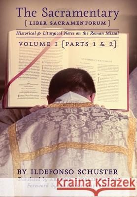 The Sacramentary (Liber Sacramentorum): Vol. 1: Historical & Liturgical Notes on the Roman Missal Ildefonso Schuster Arthur Levelis-Marke Gregory Dipippo 9781989905043 Arouca Press