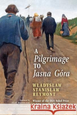 A Pilgrimage to Jasna Góra (English Translation): Pielgrzymka do Jasnej Góry Reymont, Wladyslaw Stanislaw 9781989905166 Arouca Press