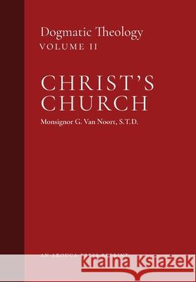 Christ's Church: Dogmatic Theology (Volume 2) Msgr G. Va John J. Castelot William R. Murphy 9781989905203 Arouca Press