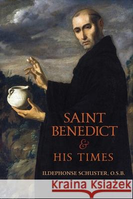 Saint Benedict and His Times Ildephonse Schuster 9781989905463 Arouca Press