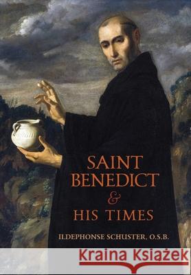 Saint Benedict and His Times Ildephonse Schuster 9781989905470 Arouca Press