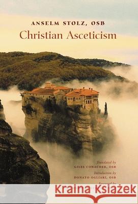 Christian Asceticism Anselm Stoltz Giles Gonacher Donato Ogliari 9781989905715 Arouca Press