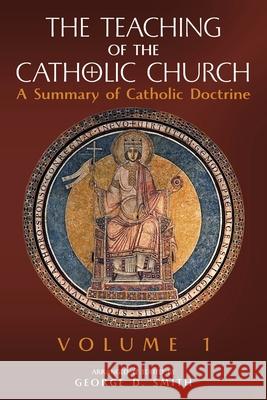 The Teaching of the Catholic Church: Volume 1: A Summary of Catholic Doctrine Canon George D Smith 9781989905722 Arouca Press
