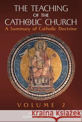 The Teaching of the Catholic Church: Volume 2: A Summary of Catholic Doctrine Canon George D Smith 9781989905746 Arouca Press