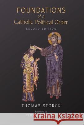 Foundations of a Catholic Political Order Thomas Storck, Peter A Kwasniewski 9781989905975 Arouca Press