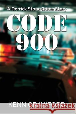 Code 900: A Derrick Stone Crime Story Kenn Crawford 9781989911037 Crawford House Publishing
