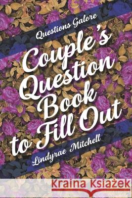 Questions Galore - Couple's Question Book to Fill Out Lindyrae Mitchell 9781989921531 Caramel Creatives
