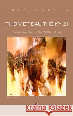 Thơ Việt Đầu Thế Kỷ 21 (hard cover) Luan, Hoan 9781989924051 Nhan Anh Publisher