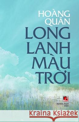 Long Lanh Màu Trời Hoang, Quan 9781989924525 Nhan Anh Publisher