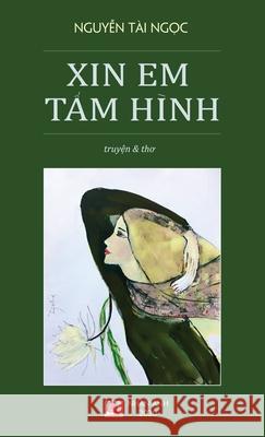 Xin Em Tấm Hình (hard cover - revised) Nguyen, Tai Ngoc 9781989924655 Nhan Anh Publisher