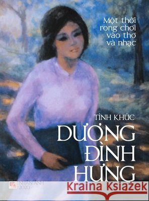 Tình Khúc Dương Đình Hưng (hard cover - color) Duong, Dinh Hung 9781989924822 Nhan Anh Publisher