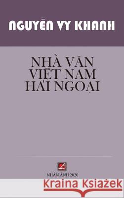 Nhà Văn Việt Nam Hải Ngoại (hard cover) Nguyen, Vy Khanh 9781989924945