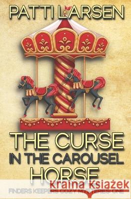 The Curse in the Carousel Horse Patti Larsen 9781989925638 Mayhem and Murder Ink