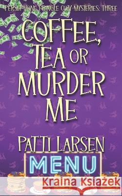 Coffee, Tea or Murder Me Patti Larsen 9781989925782