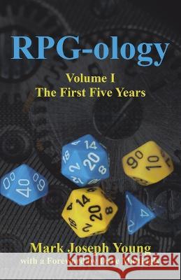 RPG-ology: Volume I - The First Five Years Dave Mattingly Mark Joseph Young 9781989940600 Dimensionfold Publishing