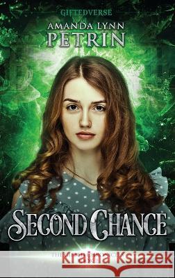 Second Chance: The Gifted Chronicles Book Two Amanda Lynn Petrin   9781989950630 Amanda Lynn Petrin