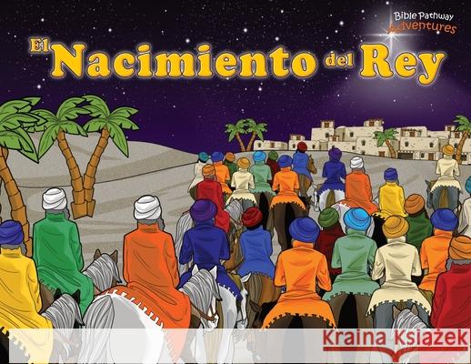 El Nacimiento del Rey: ¡Ha nacido el Mesías! Adventures, Bible Pathway 9781989961124 Bible Pathway Adventures