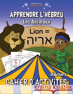 Apprendre l'hébreu: Les Animaux Adventures, Bible Pathway 9781989961131 Bible Pathway Adventures