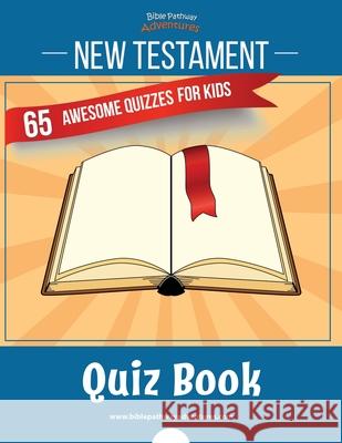 New Testament Quiz Book: 65 awesome quizzes for kids Pip Reid, Bible Pathway Adventures 9781989961346 Bible Pathway Adventures