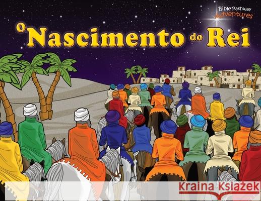 O Nascimento do Rei: O Messias nasceu! Bible Pathway Adventures Pip Reid 9781989961353 Bible Pathway Adventures