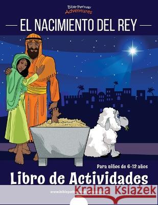 El nacimiento del Rey: Para Ninos de 6 a 12 anos Bible Pathway Adventures Pip Reid  9781989961926 Bible Pathway Adventures