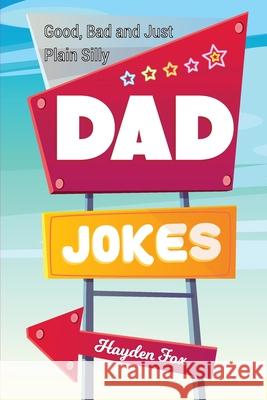 Good, Bad and Plain Silly Dad Joke Book Foxx, Funny 9781989968048 Hayden Fox