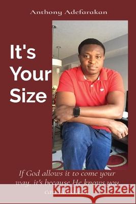 It's Your Size: If God allows it to come your way, it's because He knows you can handle it. Anthony O. Adefarakan 9781989969175 Gloem, Canada