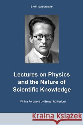 Lectures on Physics and the Nature of Scientific Knowledge Erwin Schrödinger, Vesselin Petkov 9781989970027