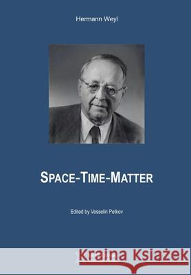 Space-Time-Matter Vesselin Petkov Henry L. Brose Hermann Weyl 9781989970218 Minkowski Institute Press