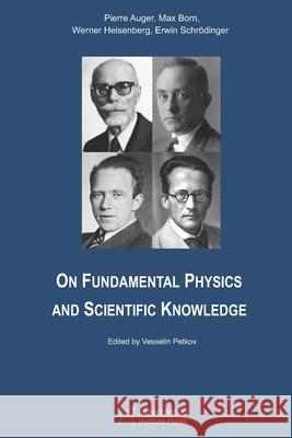 On Fundamental Physics and Scientific Knowledge Max Born, Werner Heisenberg, Erwin Schrödinger 9781989970355