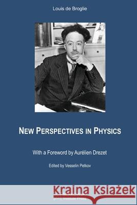 New Perspectives in Physics Vesselin Petkov A. J. Pomerans Louis D 9781989970607 Minkowski Institute Press