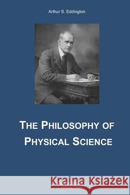 The Philosophy of Physical Science Arthur S. Eddington 9781989970751