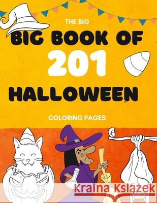 The Big Book of 201 Coloring Book Pages: Children Halloween Coloring Books for Kids Ages 4-8 - Coloring Workbooks for Kids Silk Publishing 9781989971055