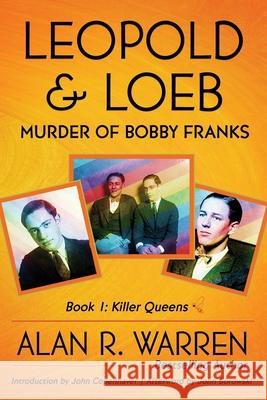 Leopold & Loeb: The Killing of Bobby Franks Alan R Warren, John Borrowski, John Copenhaver 9781989980200 House of Mystery Publishing