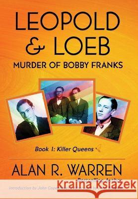 Leopold & Loeb: The Killing of Bobby Franks Alan R Warren John Borrowski John Copenhaver 9781989980576 Alan R Warren