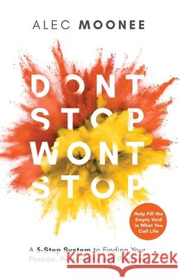 Don't Stop, Won't Stop: A 5-Step System to Finding Your Passion, Personality and Purpose. Help Fill the Empty Void in What You Call Life: A 5- Alec Moonee 9781989989012