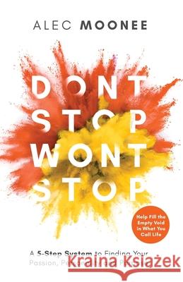Don't Stop, Won't Stop: A 5-Step System to Finding Your Passion, Personality and Purpose. Help Fill the Empty Void in What You Call Life: A 5- Alec Moonee 9781989989012 Personal Development Publishing