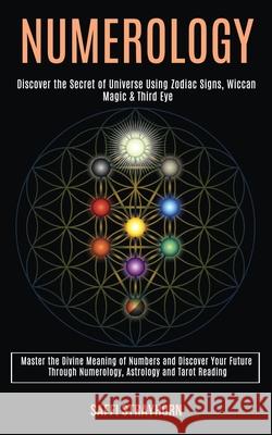 Numerology: Master the Divine Meaning of Numbers and Discover Your Future Through Numerology, Astrology and Tarot Reading (Discove Saffi Strayhorn 9781989990414 Rob Miles