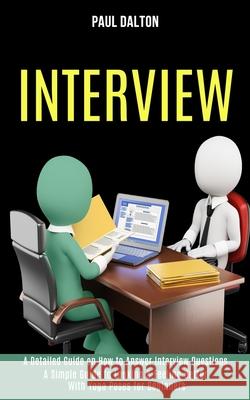 Interview: A Practical Guide to Be More Confident, Overcome Anxiety While Giving Job Interview (A Detailed Guide on How to Answer Paul Dalton 9781989990650 Rob Miles