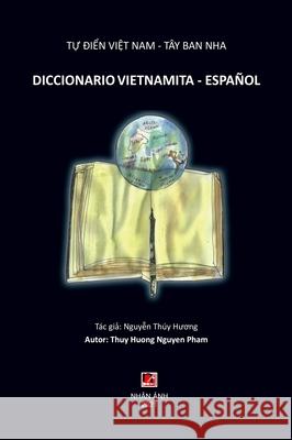 Tự Điển Việt Nam - Tây Ban Nha (DICCIONARIO VIETNAMITA - ESPANOL) Nguyen, Thuy Huong 9781989993842 Nhan Anh Publisher