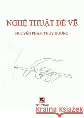 Nghệ Thuật Để Vẽ Nguyen Pham, Thuy Huong 9781989993910 Nhan Anh Publisher
