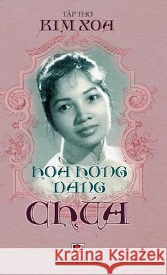 Hoa Hồng Dâng Chúa (hard cover) Kim, Xoa 9781989993927 Nhan Anh Publisher