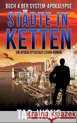 Städte in Ketten: Ein Apokalyptischer LitRPG-Roman Wong, Tao 9781989994641 Starlit Publishing